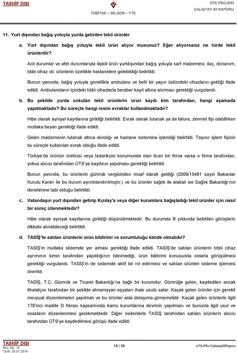 Bunun yanında, bağıģ yoluyla genellikle ambulans ve belli bir yaģın üstündeki cihazların geldiği ifade edildi.