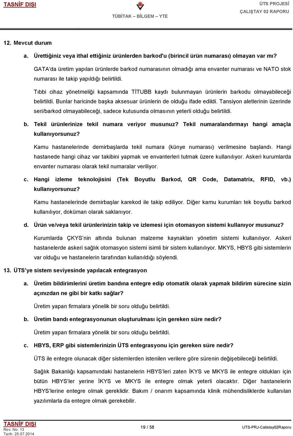 Tıbbi cihaz yönetmeliği kapsamında TĠTUBB kaydı bulunmayan ürünlerin barkodu olmayabileceği belirtildi. Bunlar haricinde baģka aksesuar ürünlerin de olduğu ifade edildi.