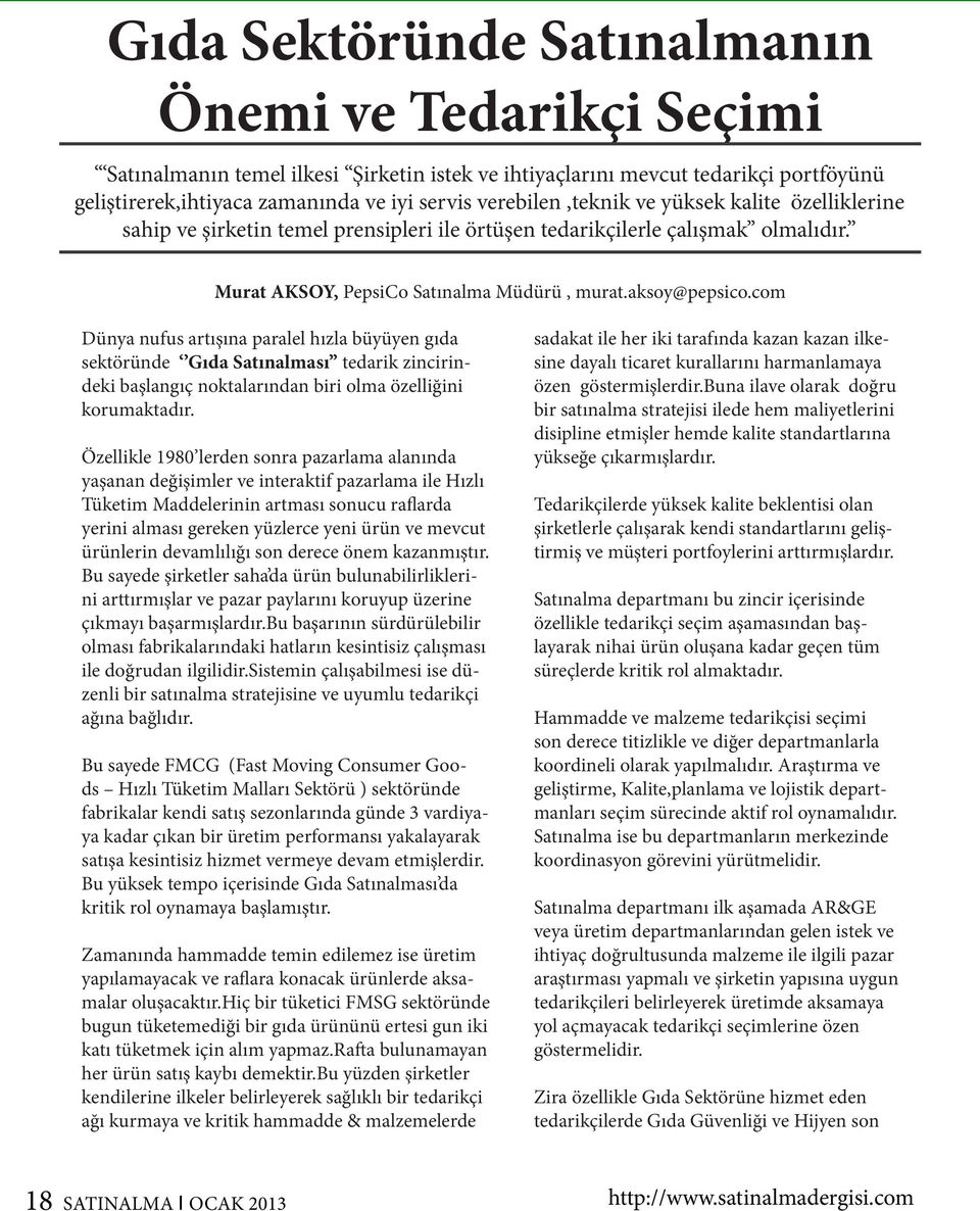 com Dünya nufus artışına paralel hızla büyüyen gıda sektöründe Gıda Satınalması tedarik zincirindeki başlangıç noktalarından biri olma özelliğini korumaktadır.