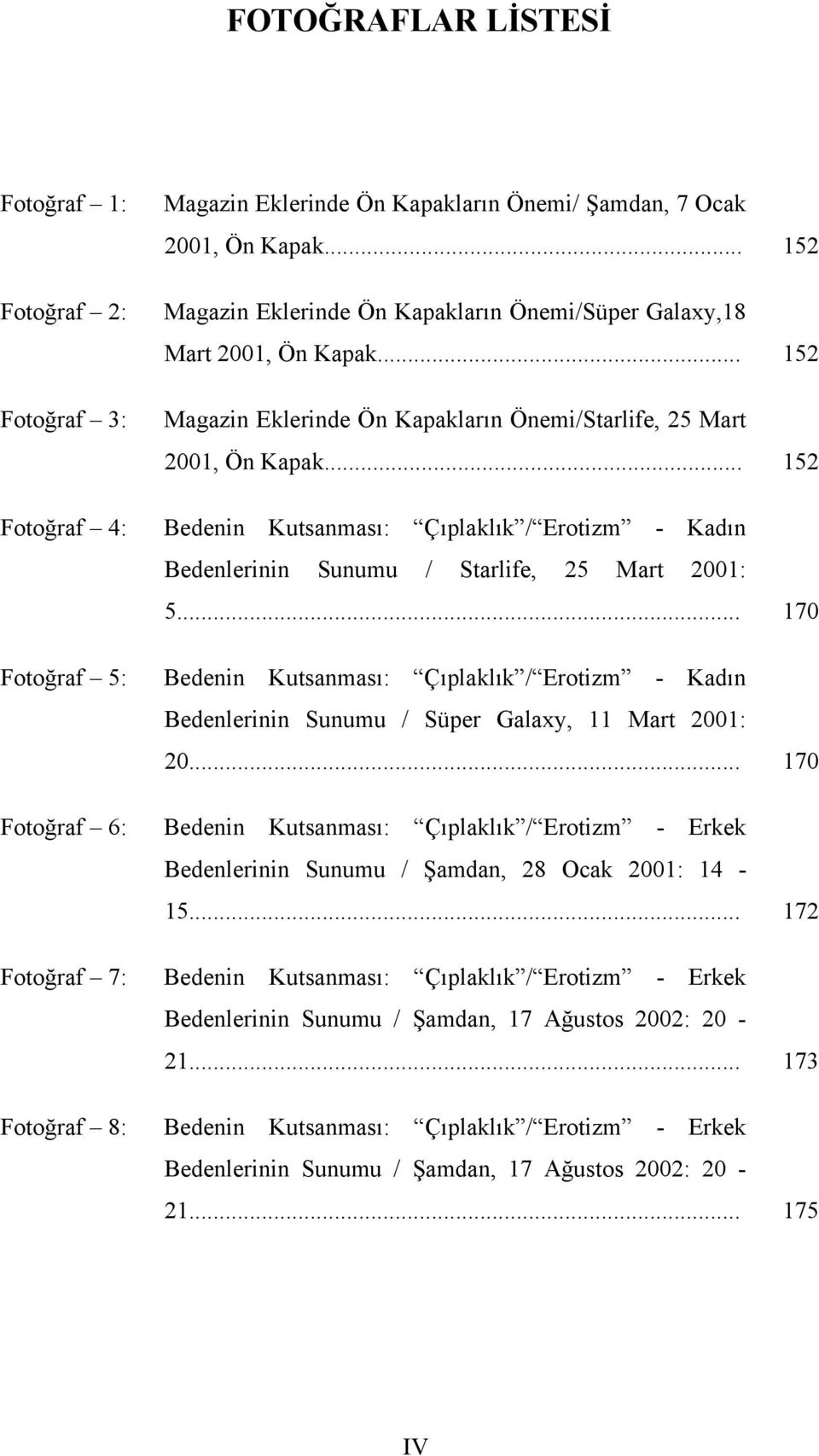 .. 152 Bedenin Kutsanması: Çıplaklık / Erotizm - Kadın Bedenlerinin Sunumu / Starlife, 25 Mart 2001: 5.