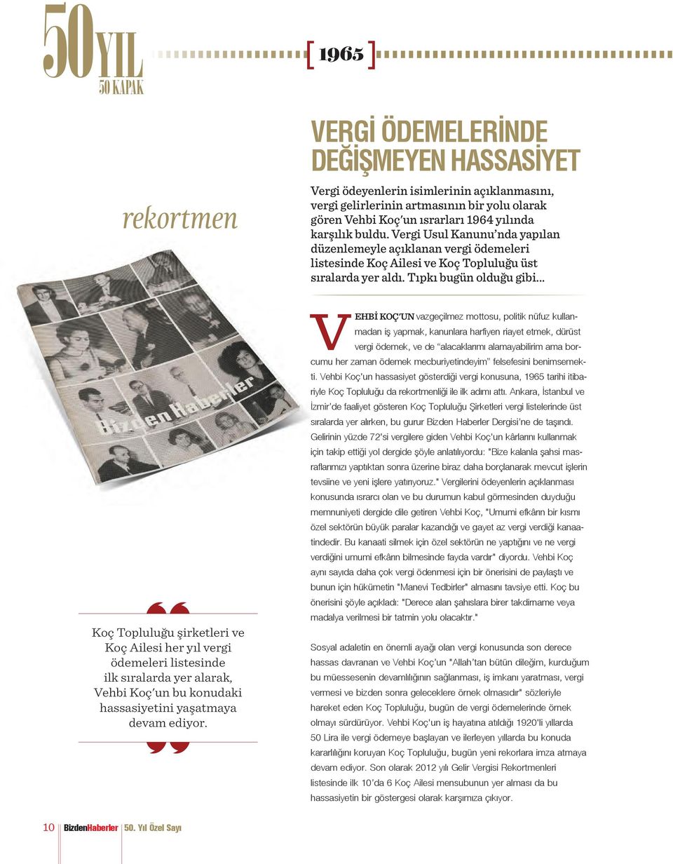 Vergi Usul Kanunu nda yapılan düzenlemeyle açıklanan vergi ödemeleri listesinde Koç Ailesi ve Koç Topluluğu üst sıralarda yer aldı. Tıpkı bugün olduğu gibi.