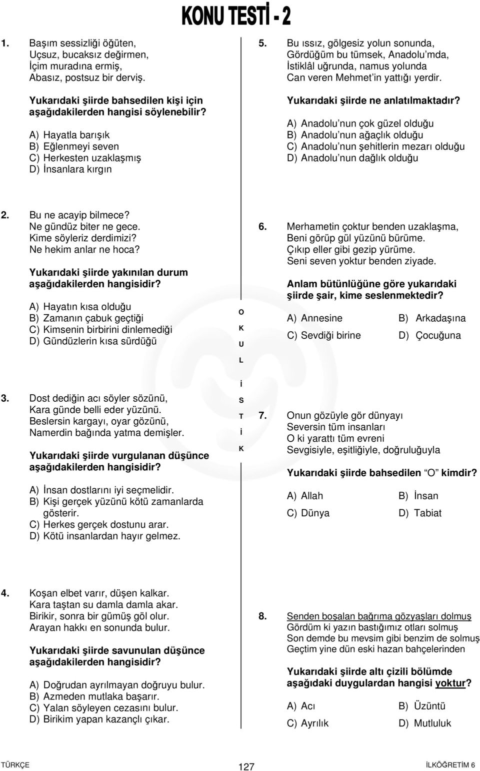 Bu ıssız, gölgesiz yolun sonunda, Gördüğüm bu tümsek, Anadolu mda, stiklâl uğrunda, namus yolunda Can veren Mehmet in yattığı yerdir. Yukarıdaki şiirde ne anlatılmaktadır?