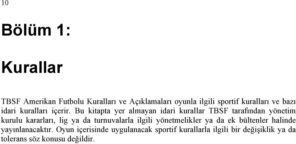 Bu kitapta yer almayan idari kurallar TBSF tarafından yönetim kurulu kararları, lig ya da