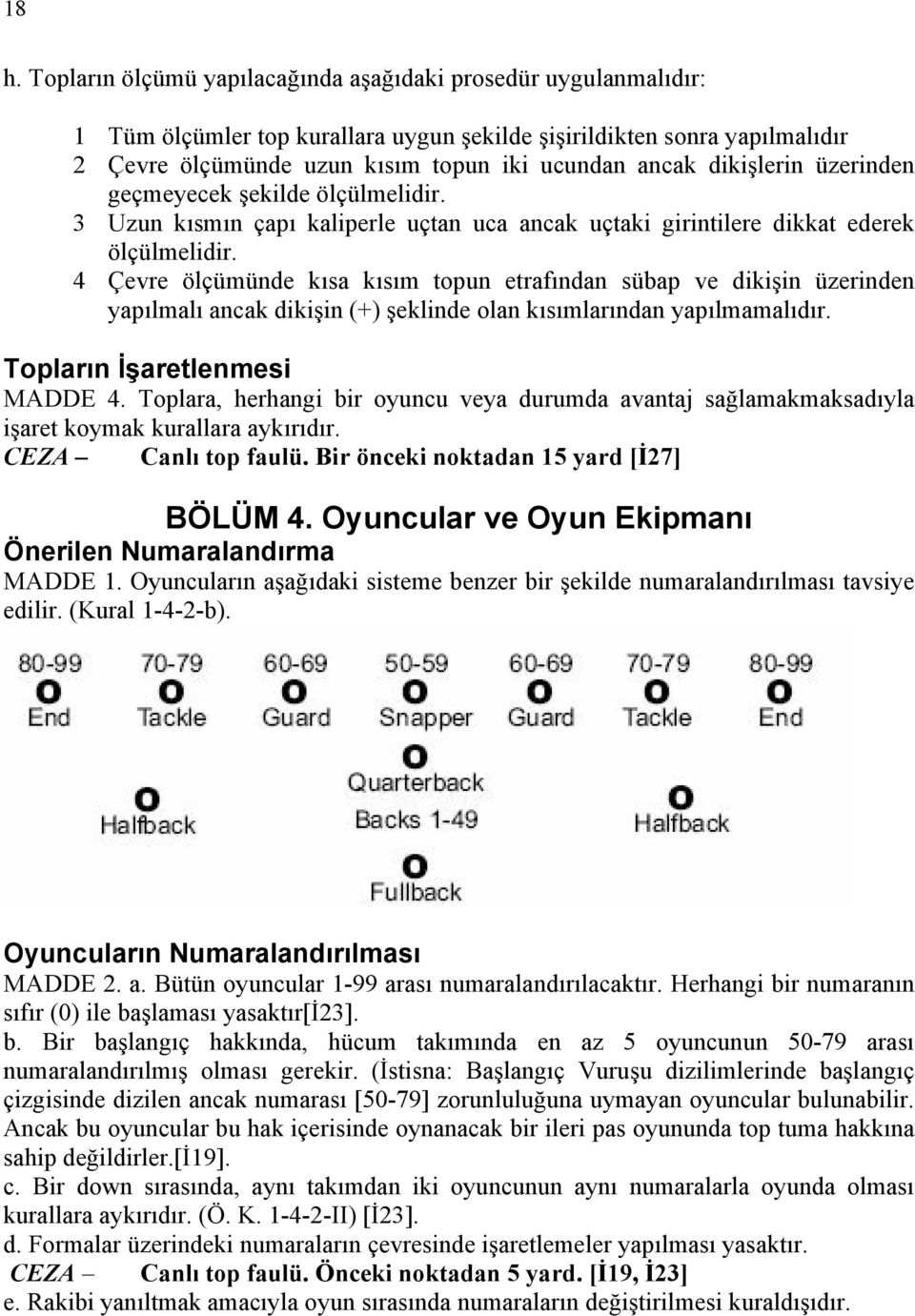 4 Çevre ölçümünde kısa kısım topun etrafından sübap ve dikişin üzerinden yapılmalı ancak dikişin (+) şeklinde olan kısımlarından yapılmamalıdır. Topların İşaretlenmesi MADDE 4.