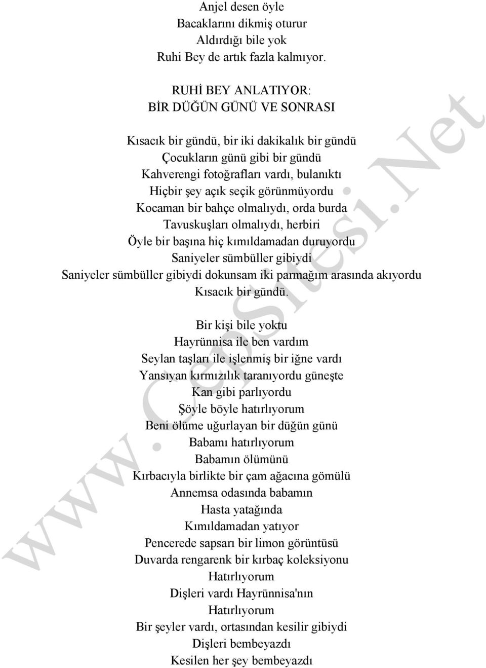 Kocaman bir bahçe olmalıydı, orda burda Tavuskuşları olmalıydı, herbiri Öyle bir başına hiç kımıldamadan duruyordu Saniyeler sümbüller gibiydi Saniyeler sümbüller gibiydi dokunsam iki parmağım