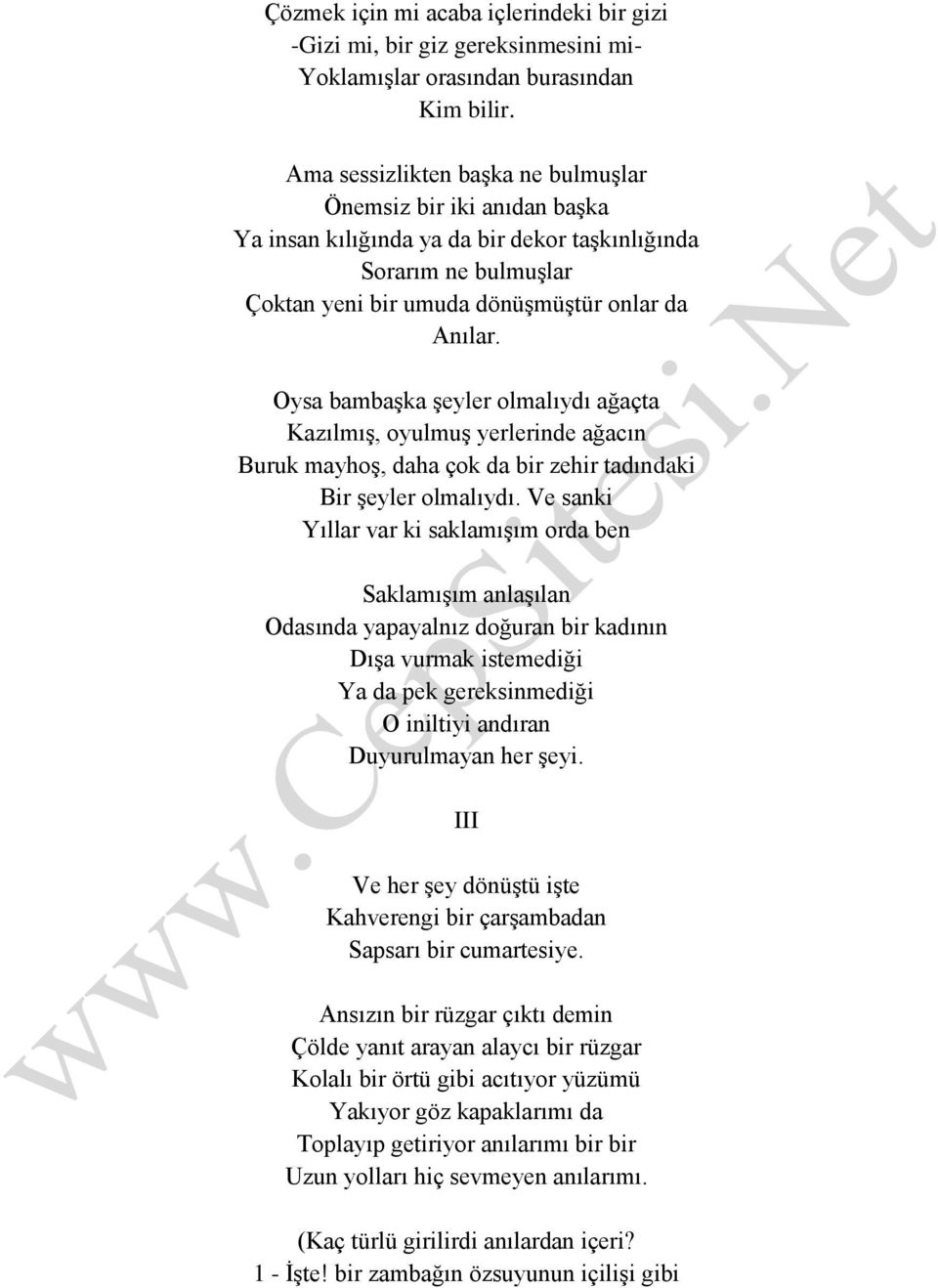 Oysa bambaşka şeyler olmalıydı ağaçta Kazılmış, oyulmuş yerlerinde ağacın Buruk mayhoş, daha çok da bir zehir tadındaki Bir şeyler olmalıydı.