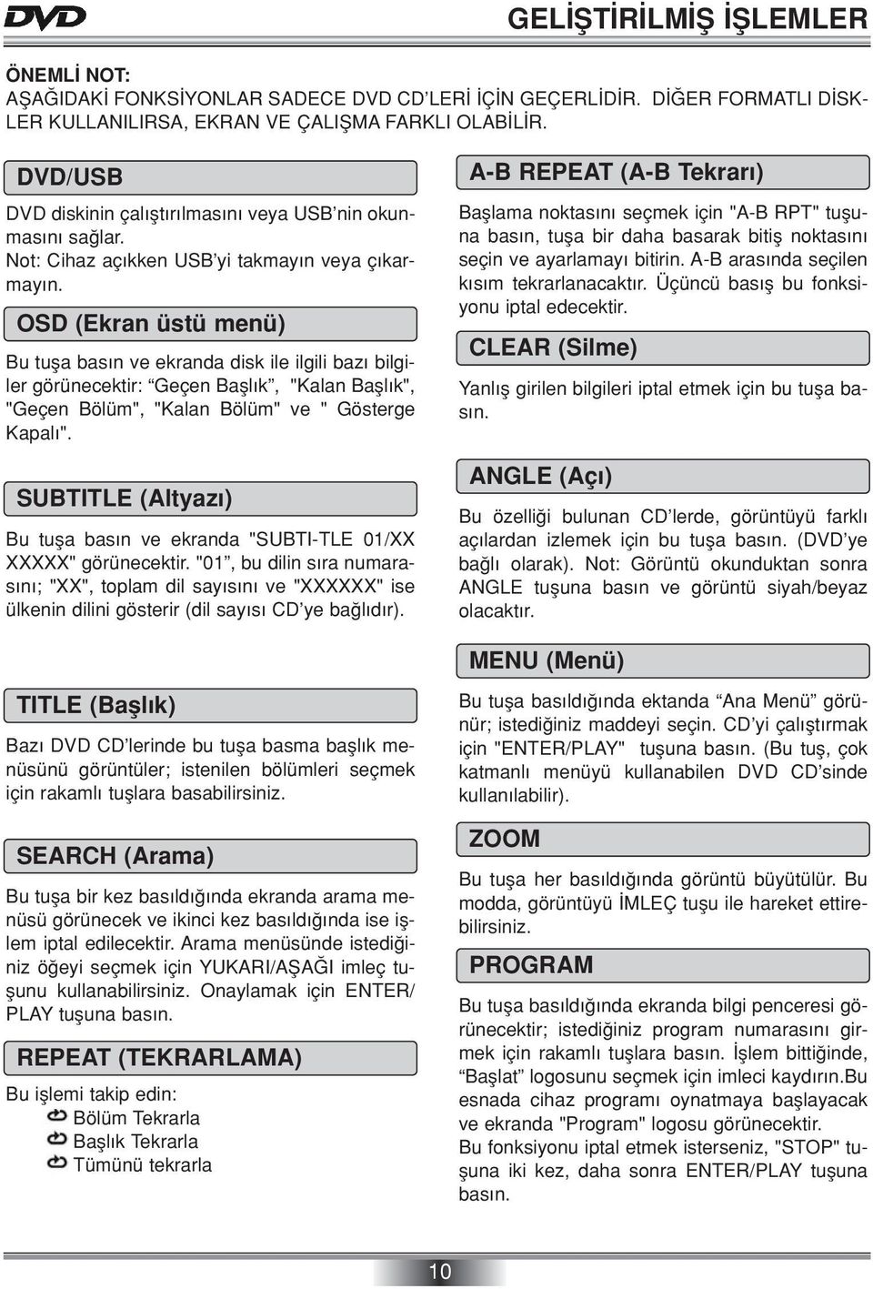 OSD (Ekran üstü menü) Bu tufla bas n ve ekranda disk ile ilgili baz bilgiler görünecektir: Geçen Bafll k, "Kalan Bafll k", "Geçen Bölüm", "Kalan Bölüm" ve " Gösterge Kapal ".