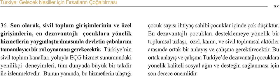 Türkiye nin sivil toplum kanallarý yoluyla EÇG hizmet sunumundaki yenilikçi deneyimleri, tüm dünyada büyük bir takdir ile izlenmektedir.