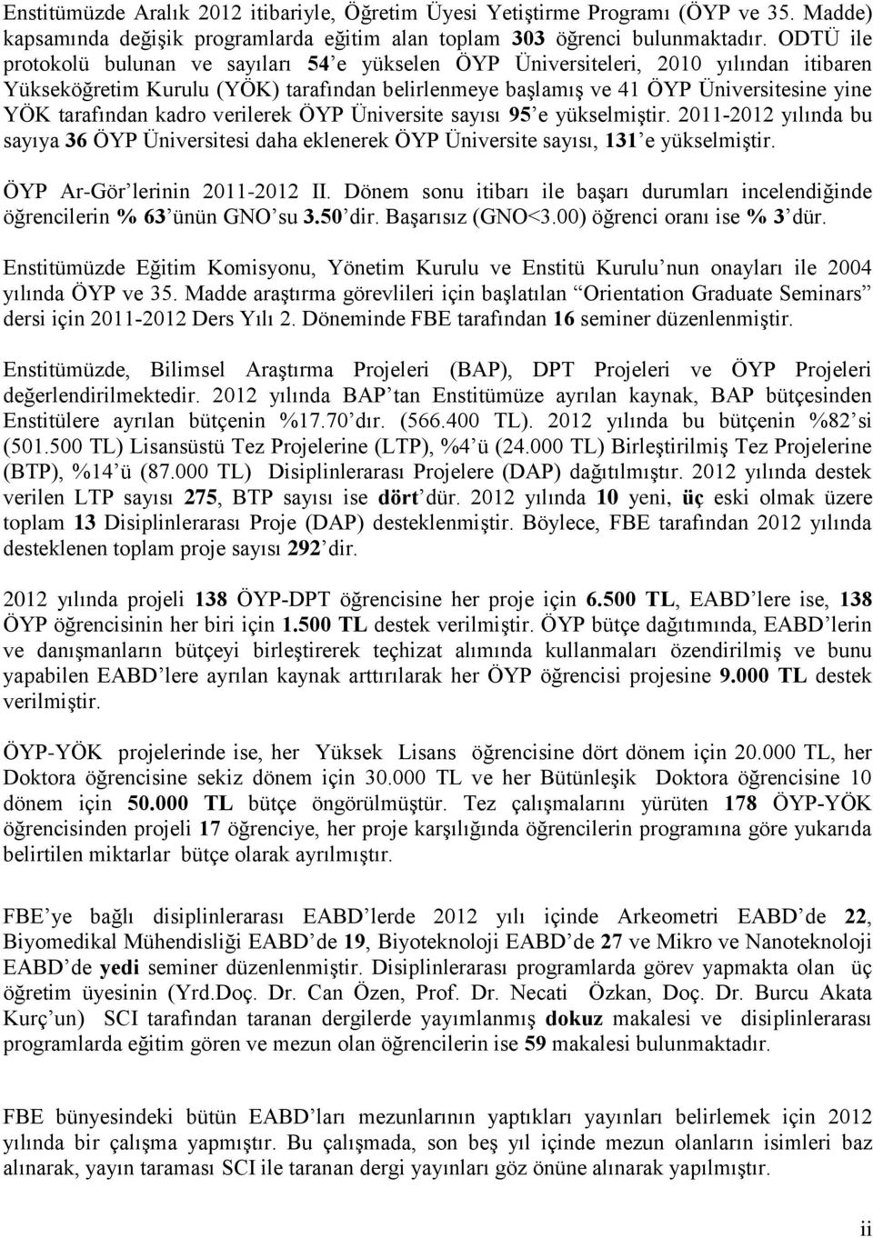 tarafından kadro verilerek ÖYP Üniversite sayısı 95 e yükselmiştir. 2011-2012 yılında bu sayıya 36 ÖYP Üniversitesi daha eklenerek ÖYP Üniversite sayısı, 131 e yükselmiştir.