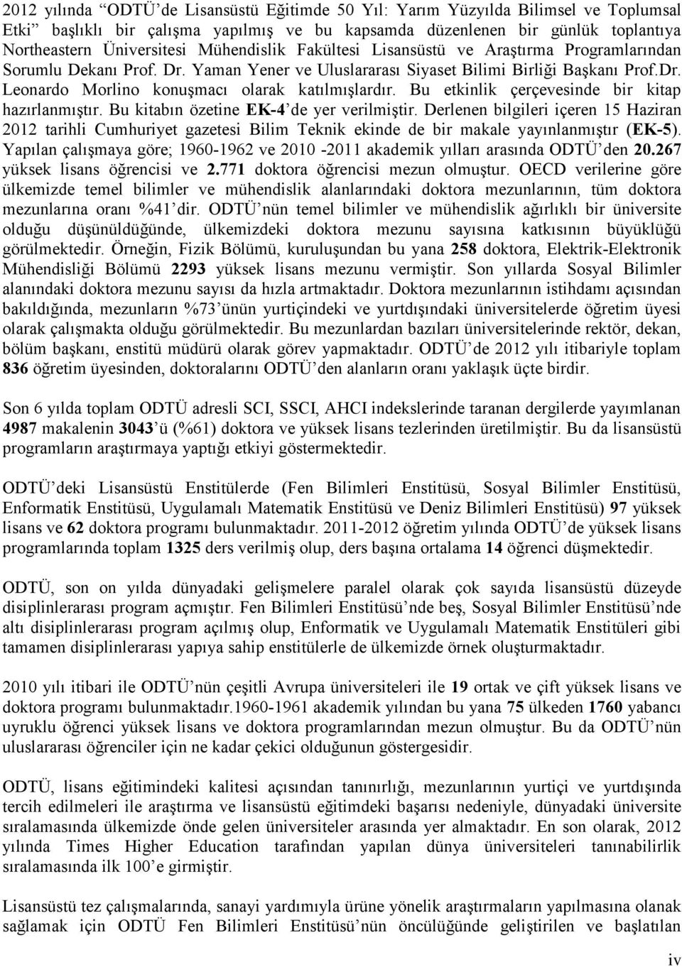 Bu etkinlik çerçevesinde bir kitap hazırlanmıştır. Bu kitabın özetine EK-4 de yer verilmiştir.