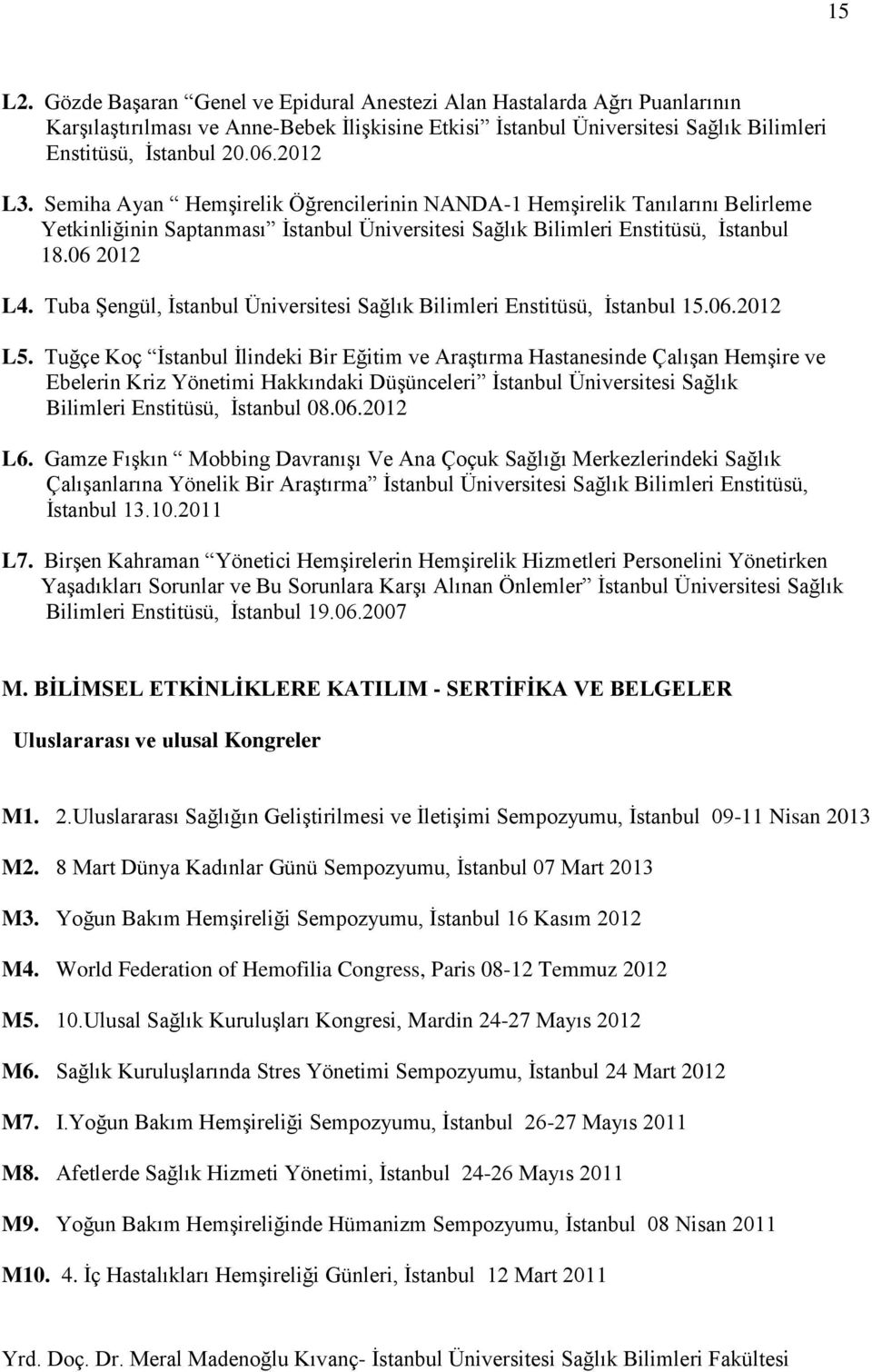 Tuba Şengül, İstanbul Üniversitesi Sağlık Bilimleri Enstitüsü, İstanbul 15.06.2012 L5.