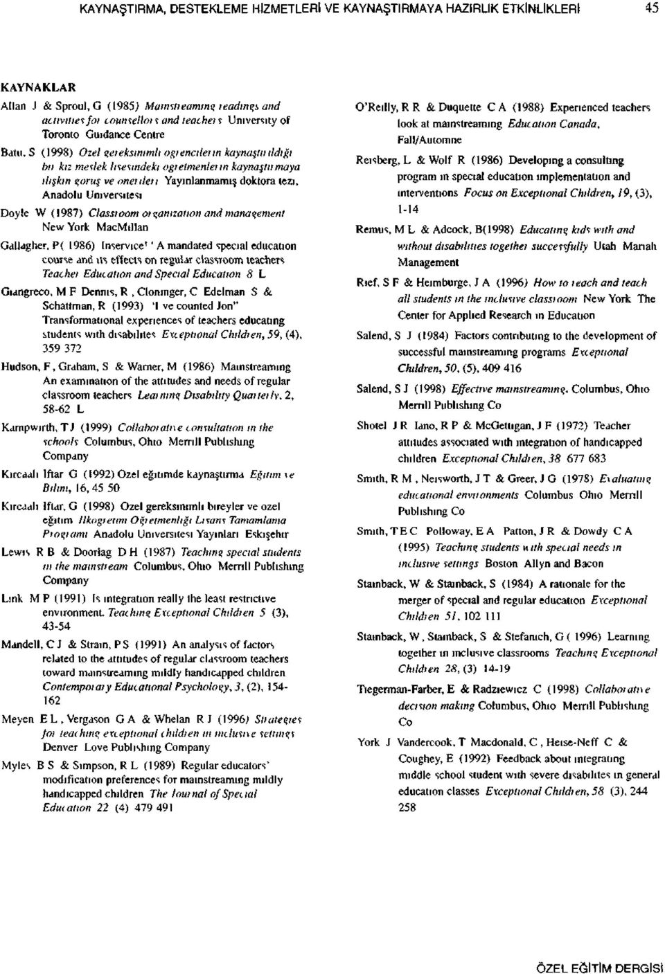 Anadolu Üniversitesi Doyle W (1987) Classıoom oıçanızatıon and mana<>ement New York MacMıllan Galldgher, P( 1986) Inservıce 1 ' A mandated specıal educatıon course and ıts effects on regular