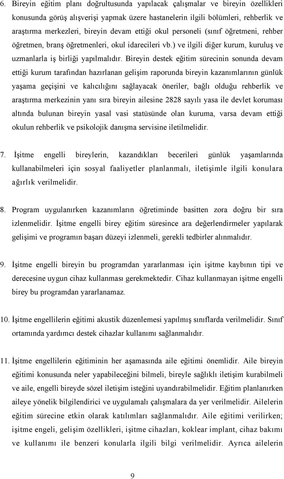 Bireyin destek eğitim sürecinin sonunda devam ettiği kurum tarafından hazırlanan gelişim raporunda bireyin kazanımlarının günlük yaşama geçişini ve kalıcılığını sağlayacak öneriler, bağlı olduğu