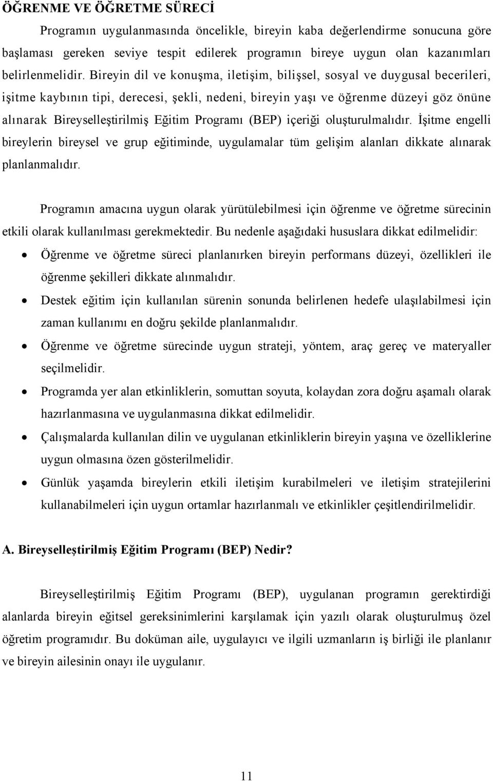 Programı (BEP) içeriği oluşturulmalıdır. İşitme engelli bireylerin bireysel ve grup eğitiminde, uygulamalar tüm gelişim alanları dikkate alınarak planlanmalıdır.