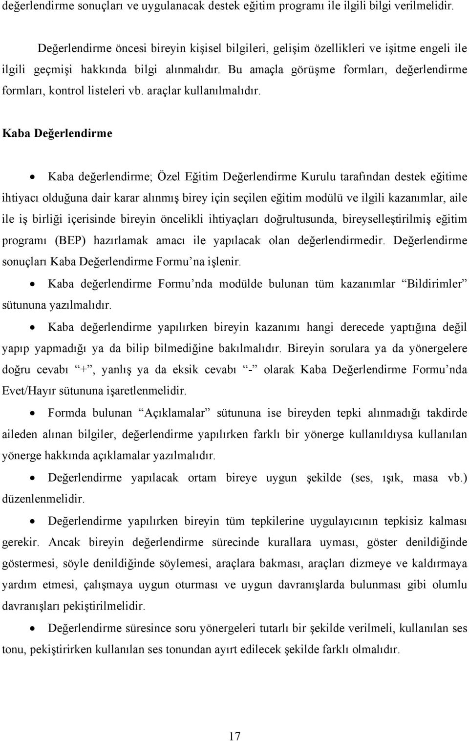 Bu amaçla görüşme formları, değerlendirme formları, kontrol listeleri vb. araçlar kullanılmalıdır.