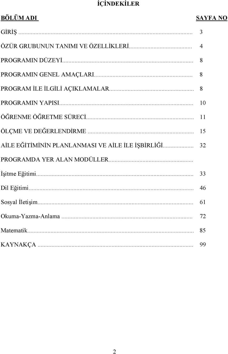 .. 11 ÖLÇME VE DEĞERLENDİRME... 15 AİLE EĞİTİMİNİN PLANLANMASI VE AİLE İLE İŞBİRLİĞİ.