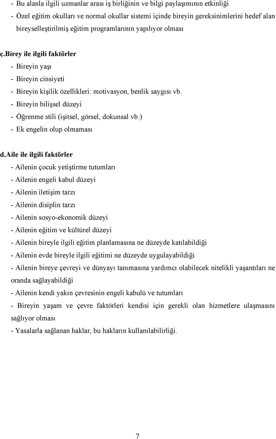 - Bireyin bilişsel düzeyi - Öğrenme stili (işitsel, görsel, dokunsal vb.) - Ek engelin olup olmaması d.