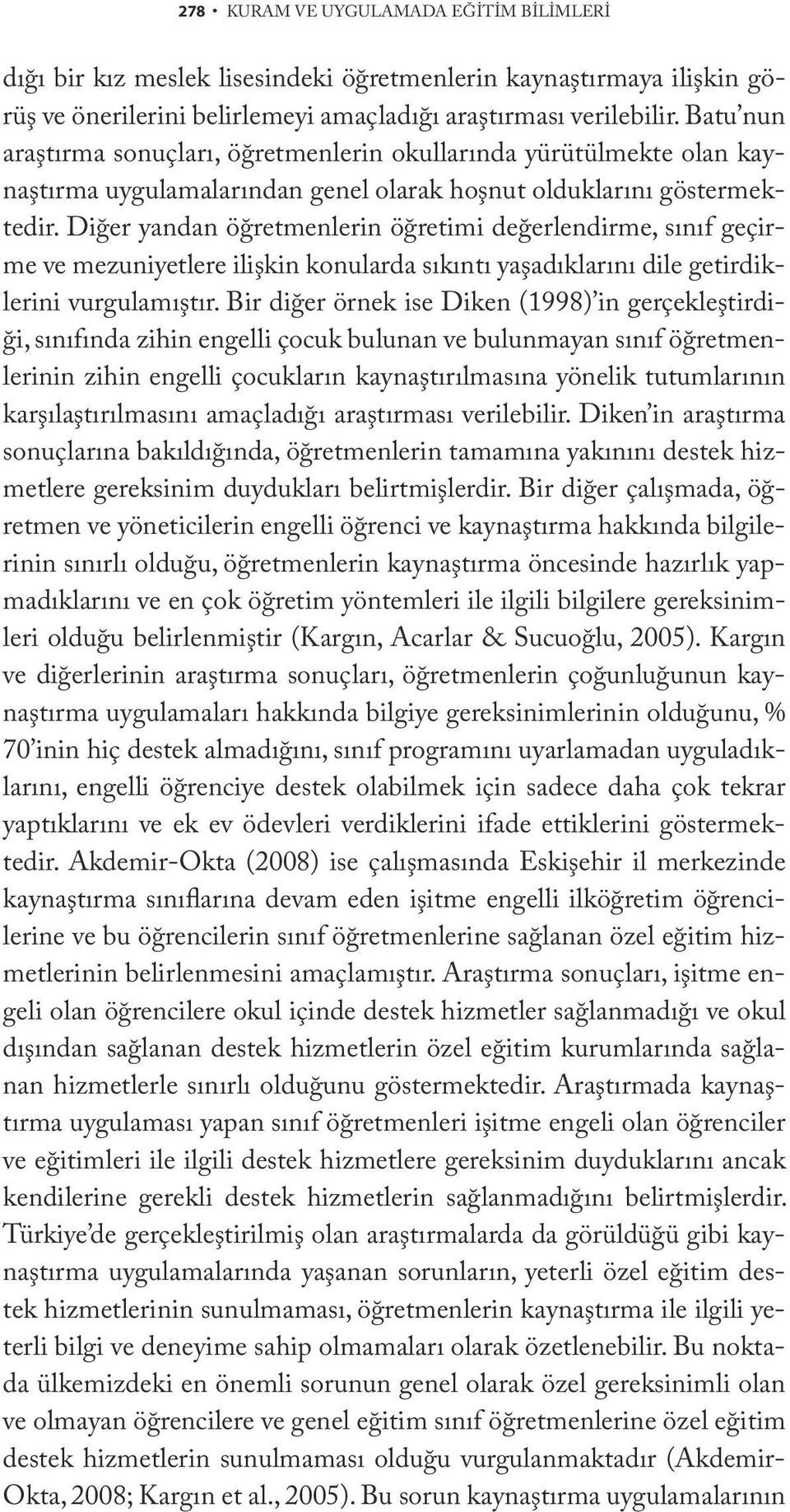 Diğer yandan öğretmenlerin öğretimi değerlendirme, sınıf geçirme ve mezuniyetlere ilişkin konularda sıkıntı yaşadıklarını dile getirdiklerini vurgulamıştır.