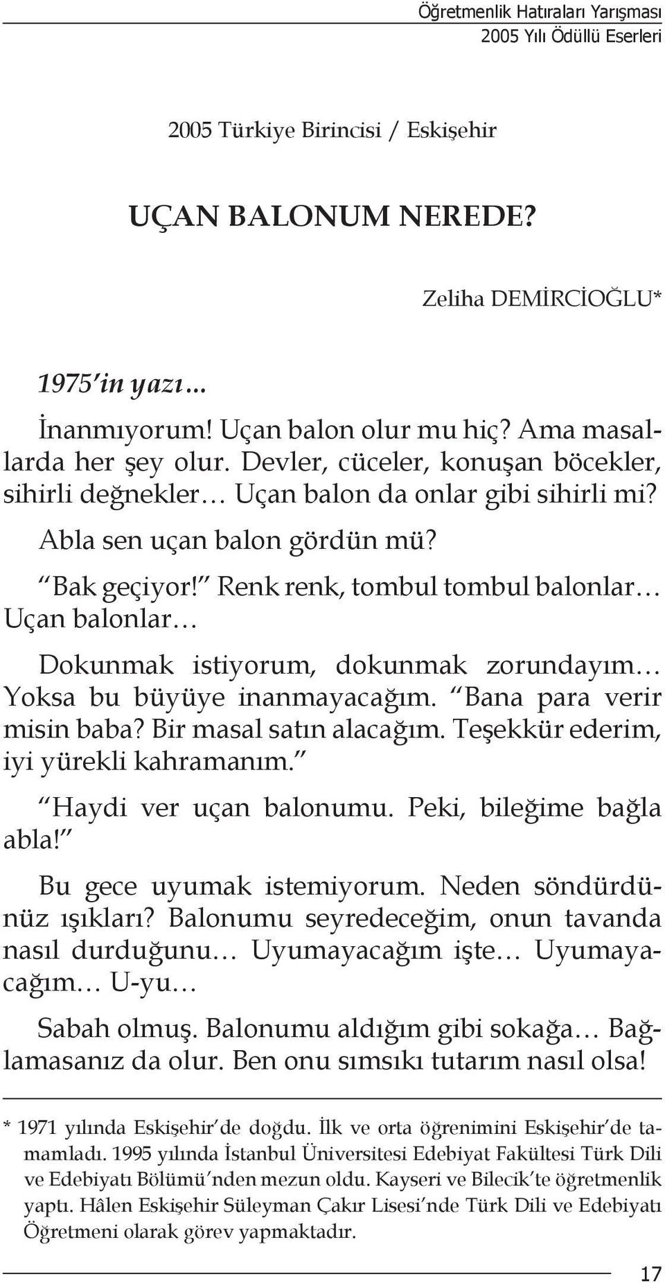 Renk renk, tombul tombul balonlar Uçan balonlar Dokunmak istiyorum, dokunmak zorundayım Yoksa bu büyüye inanmayacağım. Bana para verir misin baba? Bir masal satın alacağım.