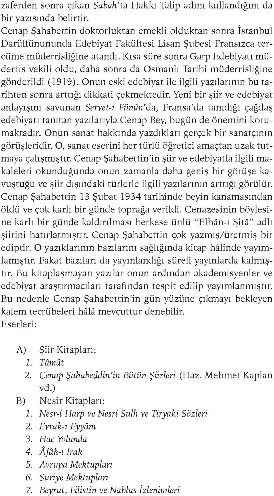 Kısa süre sonra Garp Edebiyatı müderris vekili oldu, daha sonra da Osmanlı Tarihi müderrisliğine gönderildi (1919).