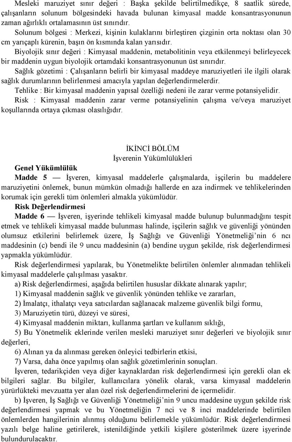 Biyolojik sınır değeri : Kimyasal maddenin, metabolitinin veya etkilenmeyi belirleyecek bir maddenin uygun biyolojik ortamdaki konsantrasyonunun üst sınırıdır.