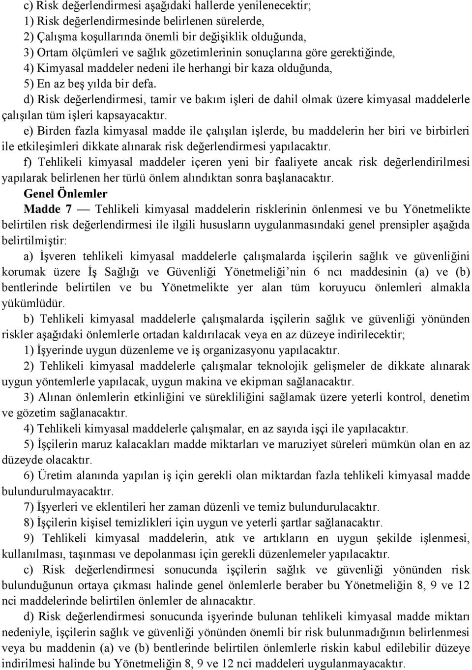 d) Risk değerlendirmesi, tamir ve bakım işleri de dahil olmak üzere kimyasal maddelerle çalışılan tüm işleri kapsayacaktır.