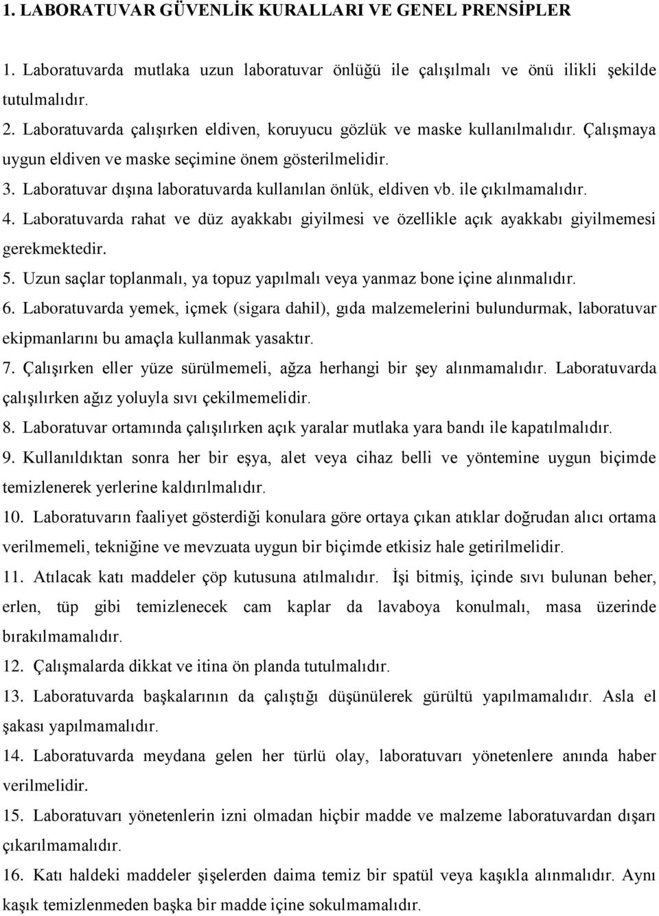 Laboratuvar dışına laboratuvarda kullanılan önlük, eldiven vb. ile çıkılmamalıdır. 4. Laboratuvarda rahat ve düz ayakkabı giyilmesi ve özellikle açık ayakkabı giyilmemesi gerekmektedir. 5.