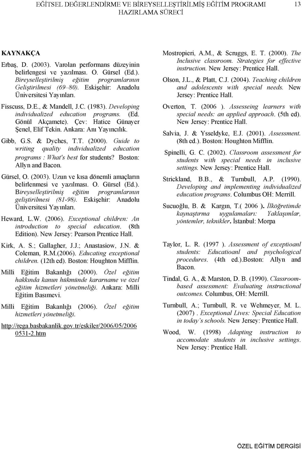 Ankara: Anı Yayıncılık. Gibb, G.S. & Dyches, T.T. (2000). Guide to writing quality individualized education programs : What's best for students? Boston: Allyn and Bacon. Gürsel, O. (2003).