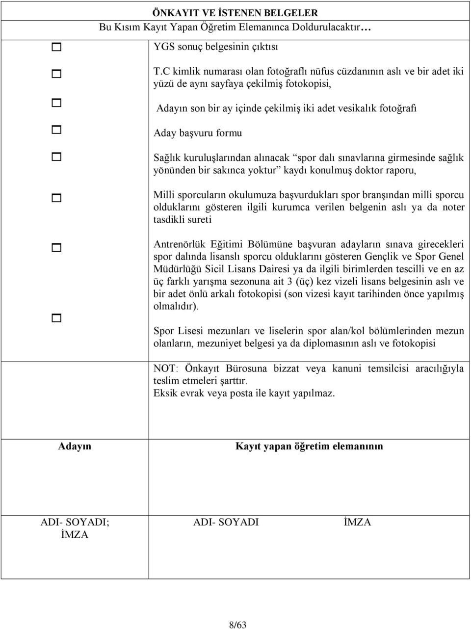 Sağlık kuruluşlarından alınacak spor dalı sınavlarına girmesinde sağlık yönünden bir sakınca yoktur kaydı konulmuş doktor raporu, Milli sporcuların okulumuza başvurdukları spor branşından milli