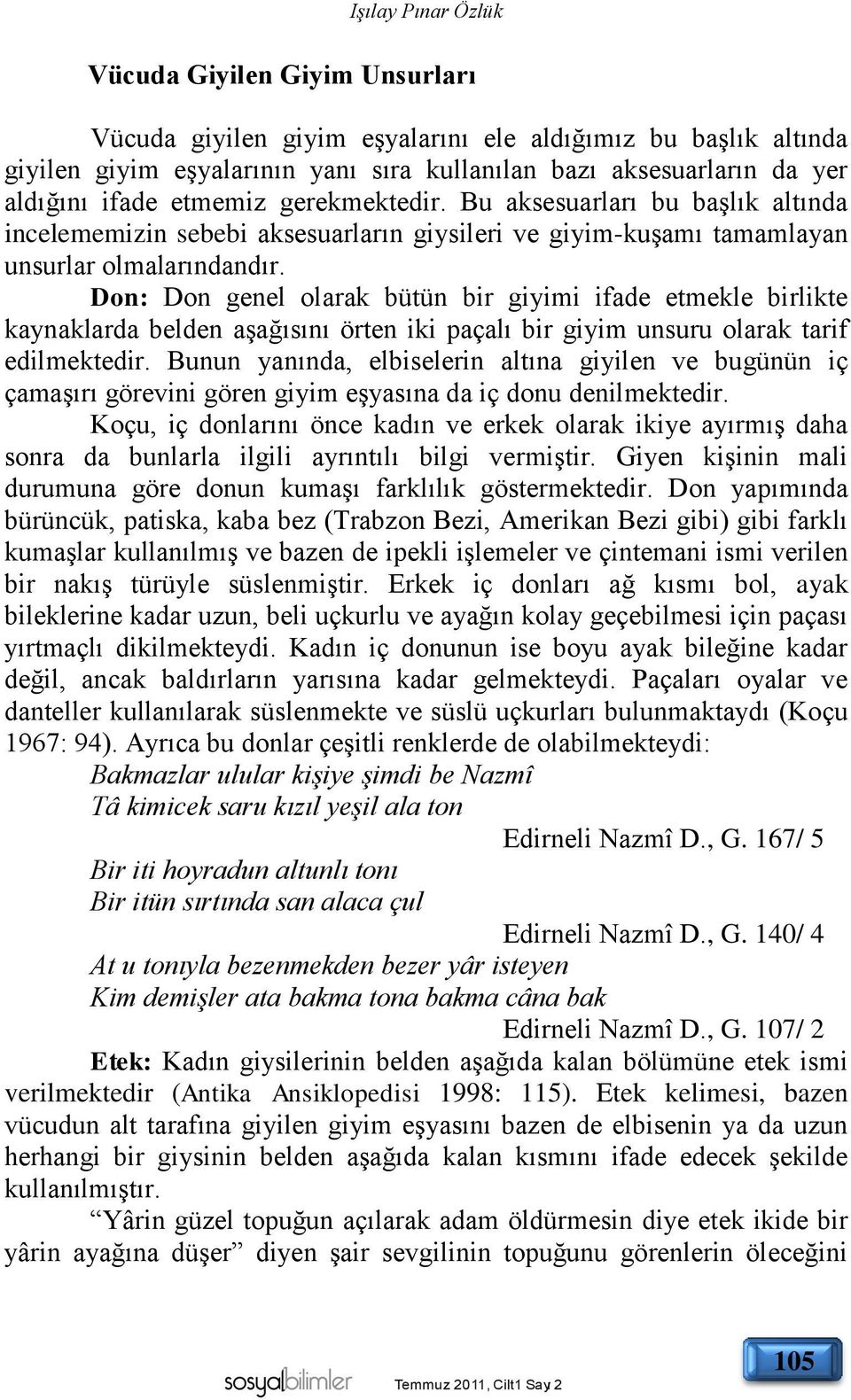 Don: Don genel olarak bütün bir giyimi ifade etmekle birlikte kaynaklarda belden aşağısını örten iki paçalı bir giyim unsuru olarak tarif edilmektedir.