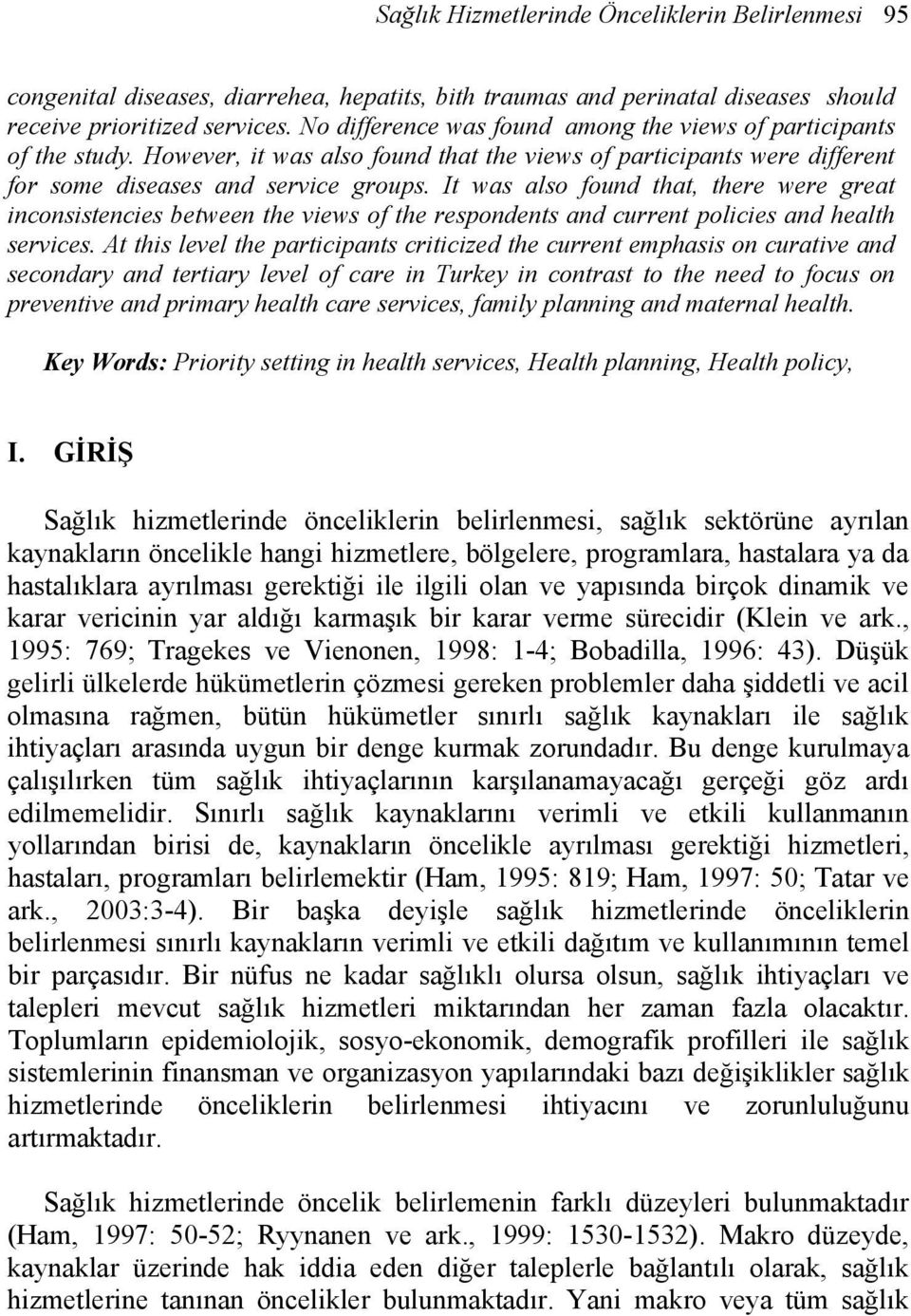 It was also found that, there were great inconsistencies between the views of the respondents and current policies and health services.