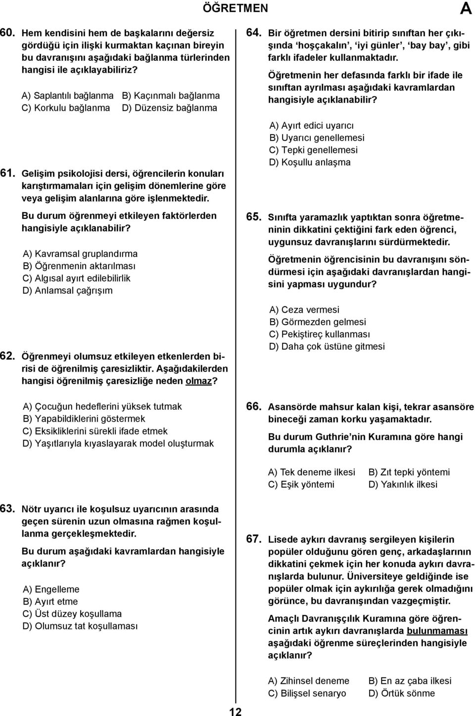 Gelişim psikolojisi dersi, öğrencilerin konuları karıştırmamaları için gelişim dönemlerine göre veya gelişim alanlarına göre işlenmektedir.