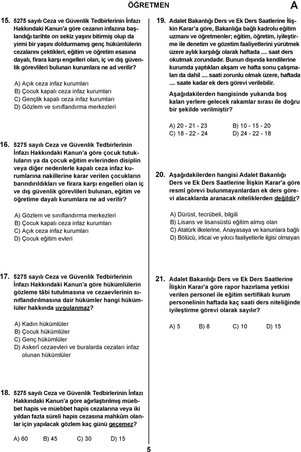 ) çık ceza infaz kurumları B) Çocuk kapalı ceza infaz kurumları C) Gençlik kapalı ceza infaz kurumları D) Gözlem ve sınıflandırma merkezleri 19.