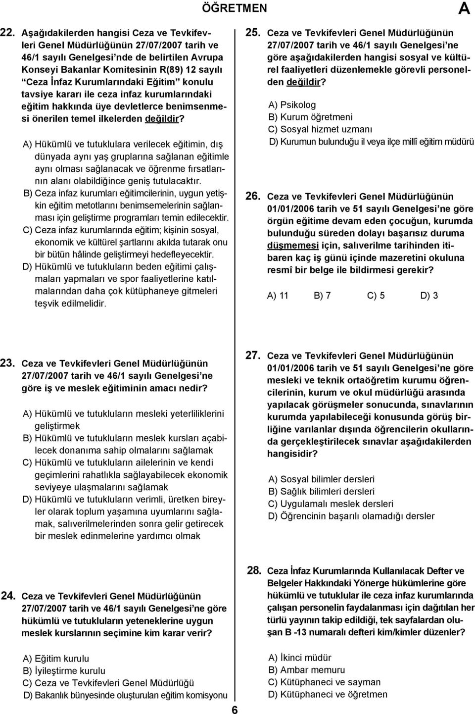 ) Hükümlü ve tutuklulara verilecek eğitimin, dış dünyada aynı yaş gruplarına sağlanan eğitimle aynı olması sağlanacak ve öğrenme fırsatlarının alanı olabildiğince geniş tutulacaktır.