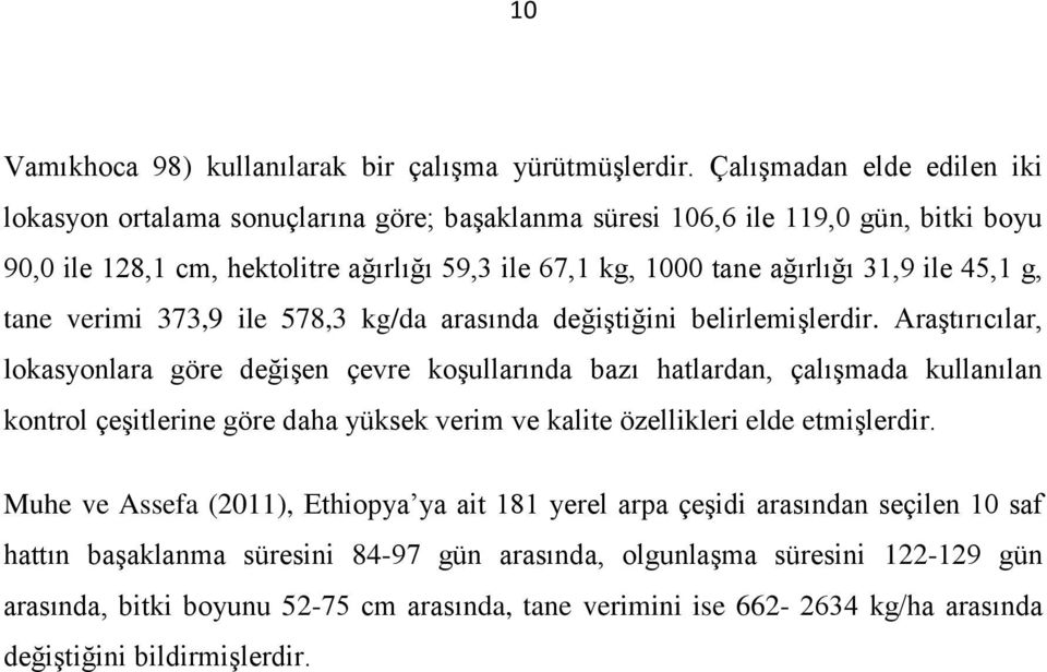 45,1 g, tane verimi 373,9 ile 578,3 kg/da arasında değiştiğini belirlemişlerdir.