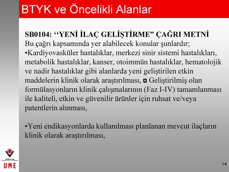 geliştirilen etkin maddelerin klinik olarak araştırılması, Geliştirilmiş olan formülasyonların klinik çalışmalarının (Faz I-IV) tamamlanması ile