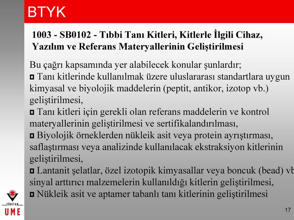 ) geliştirilmesi, Tanı kitleri için gerekli olan referans maddelerin ve kontrol materyallerinin geliştirilmesi ve sertifikalandırılması, Biyolojik örneklerden nükleik asit veya protein