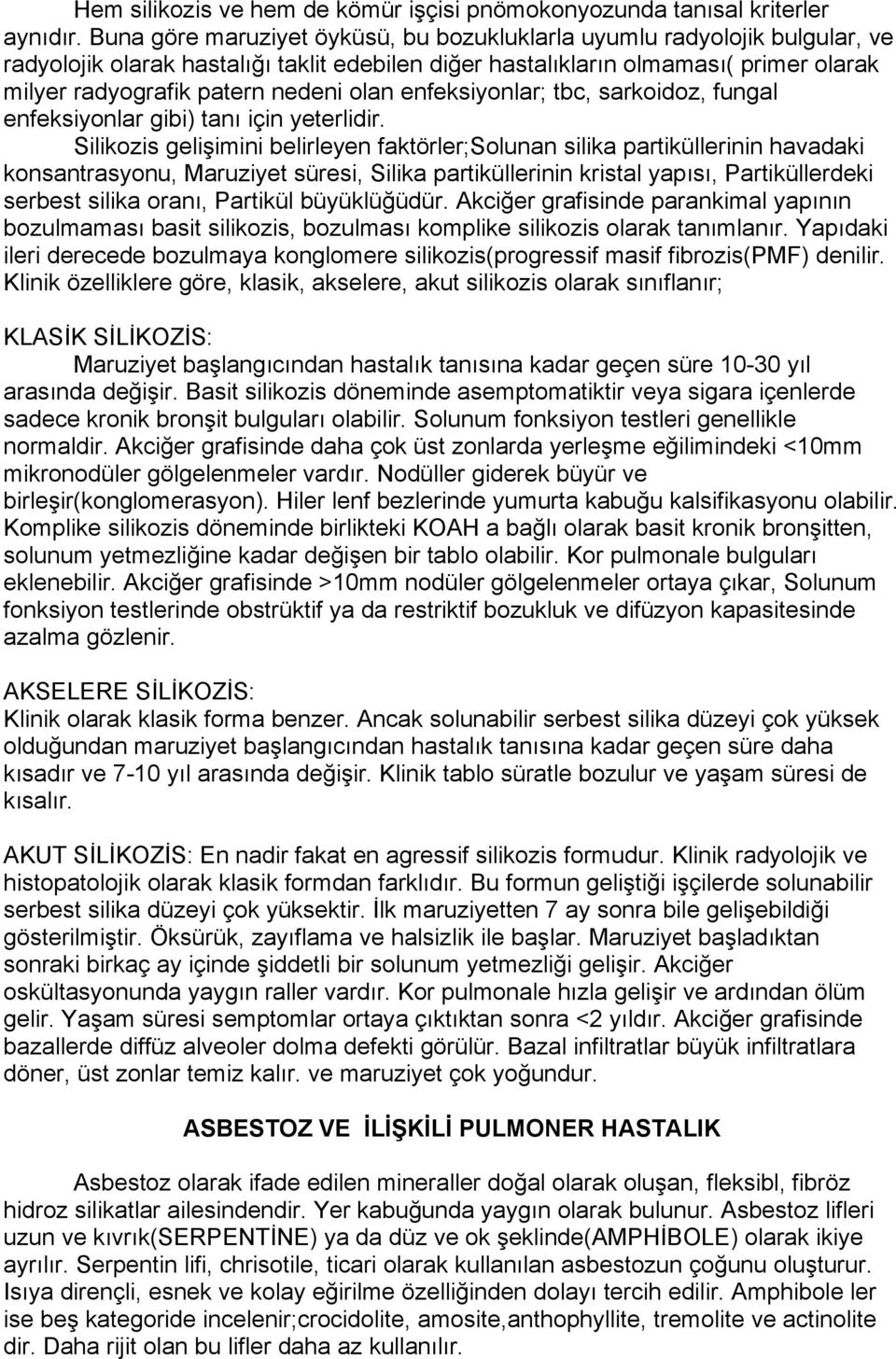 olan enfeksiyonlar; tbc, sarkoidoz, fungal enfeksiyonlar gibi) tanı için yeterlidir.