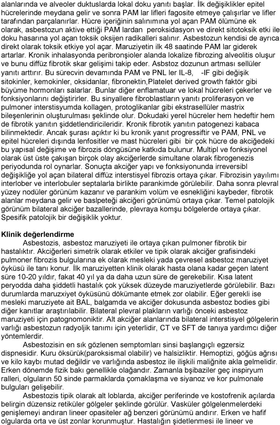 Hücre içeriğinin salınımına yol açan PAM ölümüne ek olarak, asbestozun aktive ettiği PAM lardan peroksidasyon ve direkt sitotoksik etki ile doku hasarına yol açan toksik oksijen radikalleri salınır.