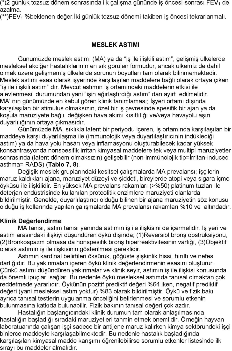 ülkelerde sorunun boyutları tam olarak bilinmemektedir. Meslek astımı esas olarak işyerinde karşılaşılan maddelere bağlı olarak ortaya çıkan iş ile ilişkili astım dır.