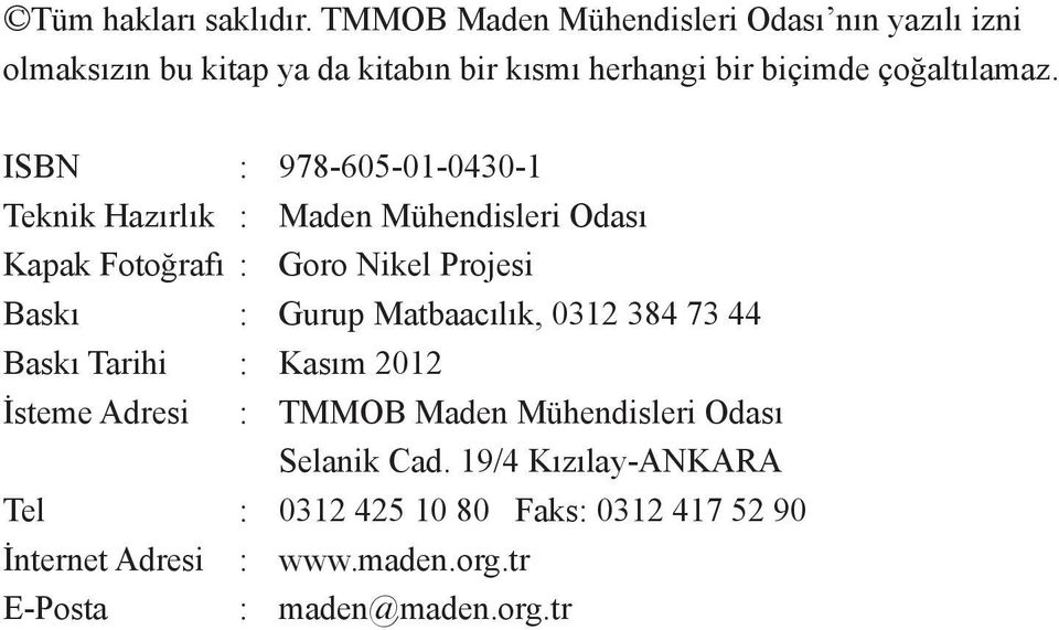 ISBN : 978-605-01-0430-1 Teknik Hazırlık : Maden Mühendisleri Odası Kapak Fotoğrafı : Goro Nikel Projesi Baskı : Gurup