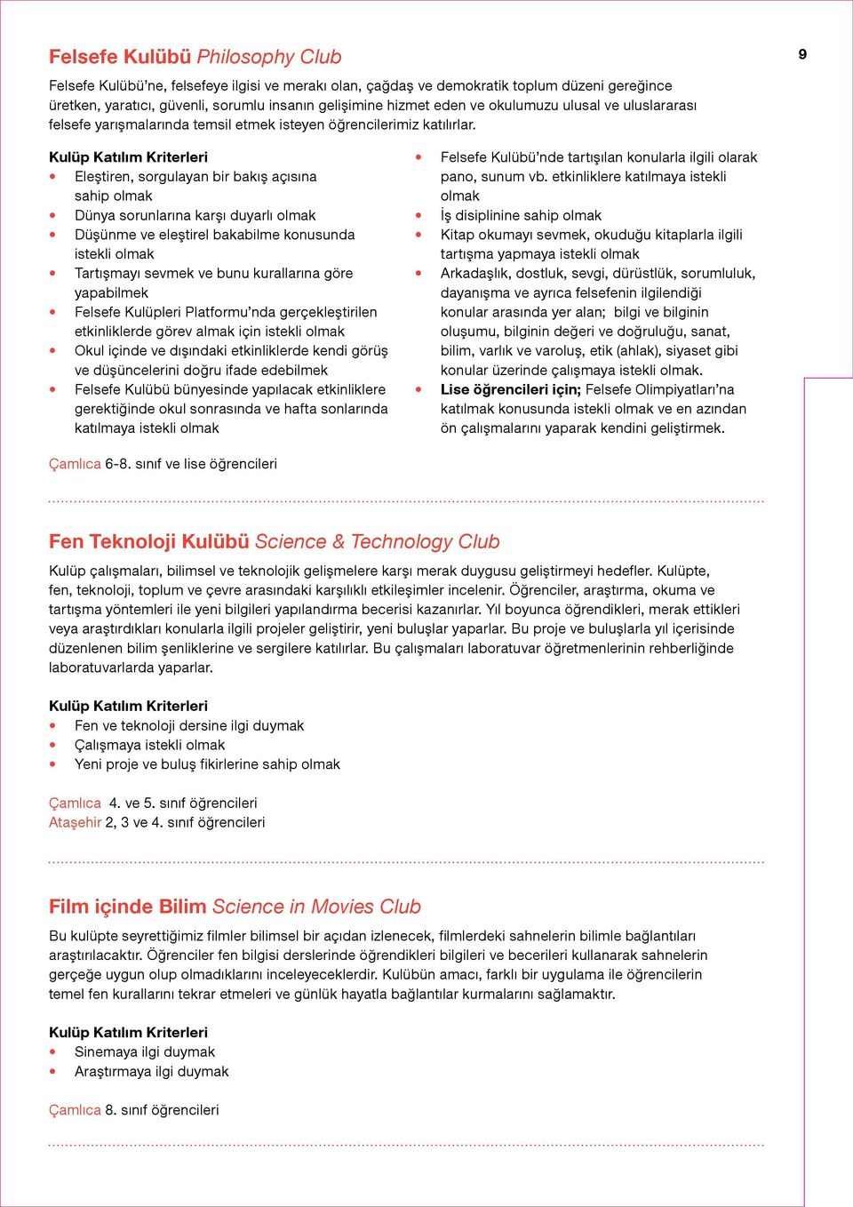 9 Eleştiren, sorgulayan bir bakış açısına sahip olmak Dünya sorunlarına karşı duyarlı olmak Düşünme ve eleştirel bakabilme konusunda istekli olmak Tartışmayı sevmek ve bunu kurallarına göre