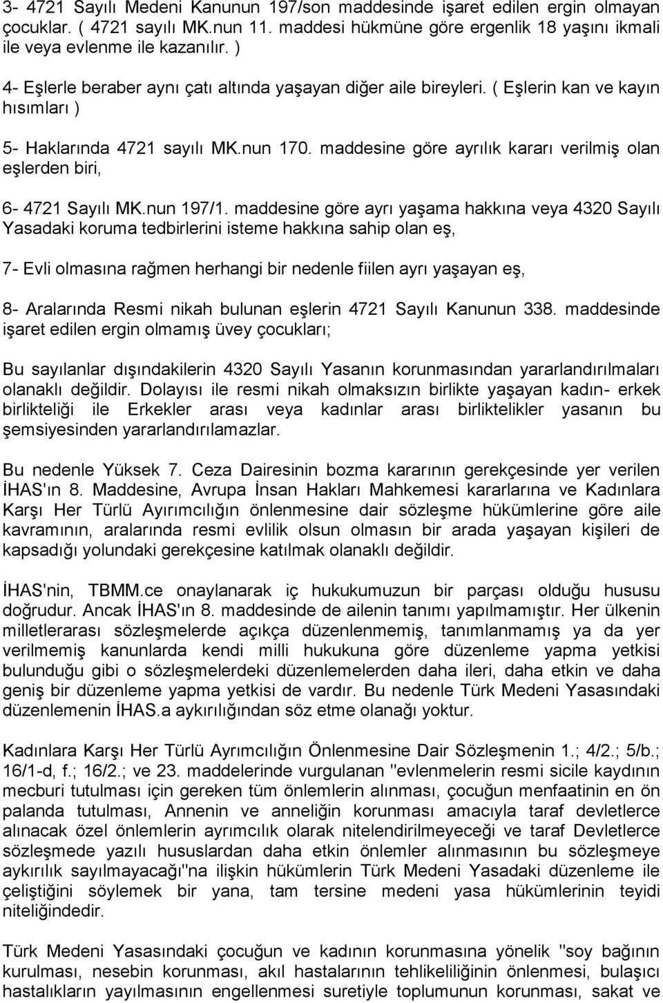 maddesine göre ayrılık kararı verilmiş olan eşlerden biri, 6-4721 Sayılı MK.nun 197/1.