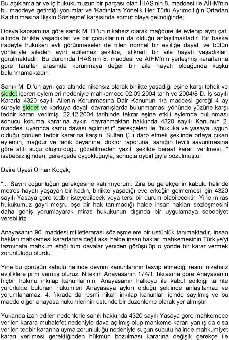 sanık M. D.'un nikahsız olarak mağdure ile evlenip aynı çatı altında birlikte yaşadıkları ve bir çocuklarının da olduğu anlaşılmaktadır.