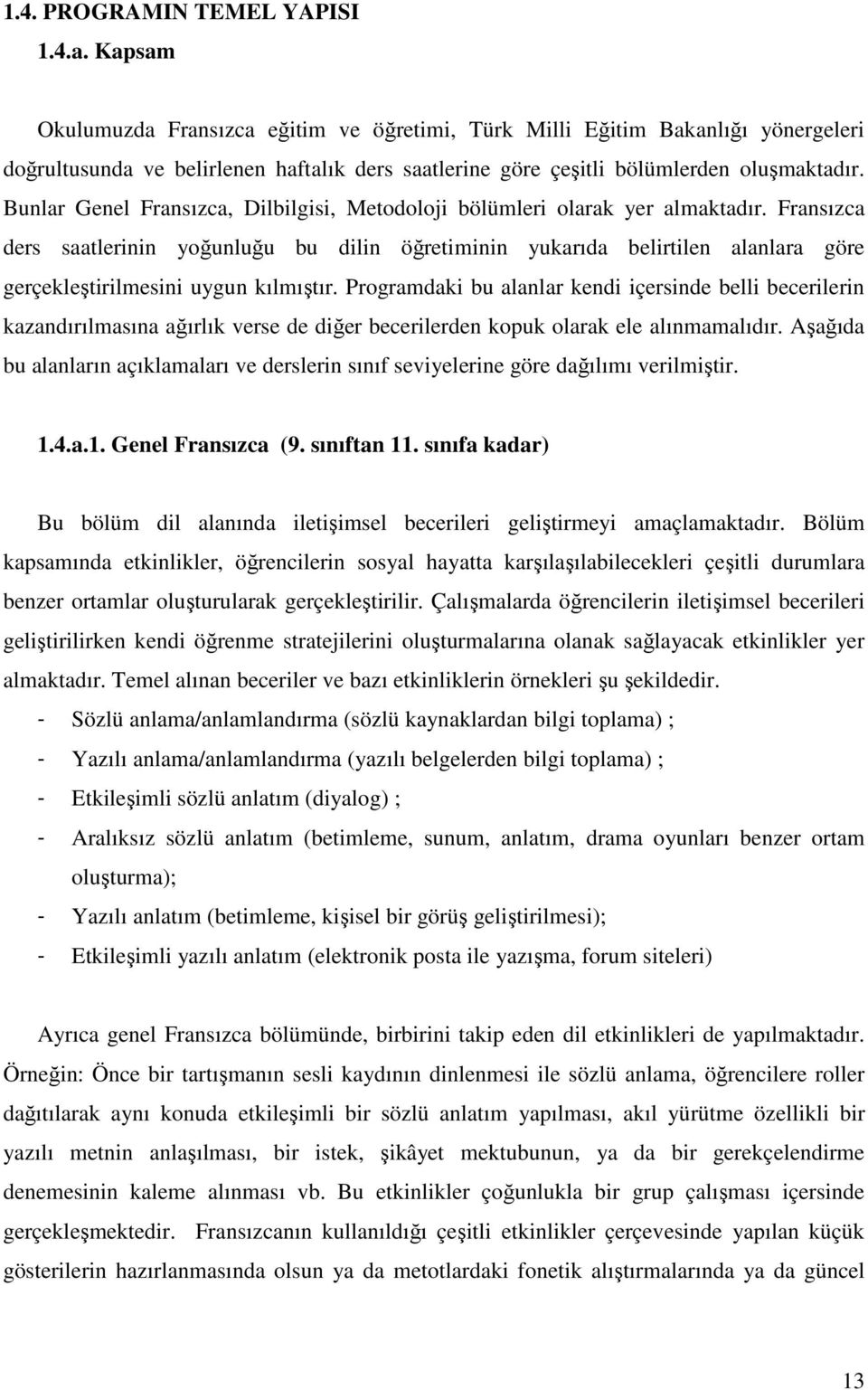 Bunlar Genel Fransızca, Dilbilgisi, Metodoloji bölümleri olarak yer almaktadır.