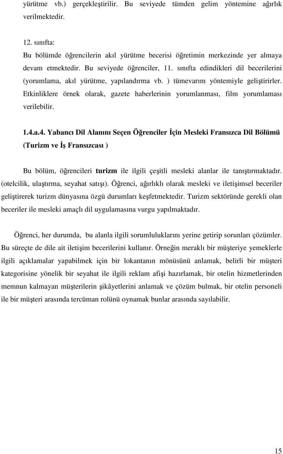 Etkinliklere örnek olarak, gazete haberlerinin yorumlanması, film yorumlaması verilebilir. 1.4.