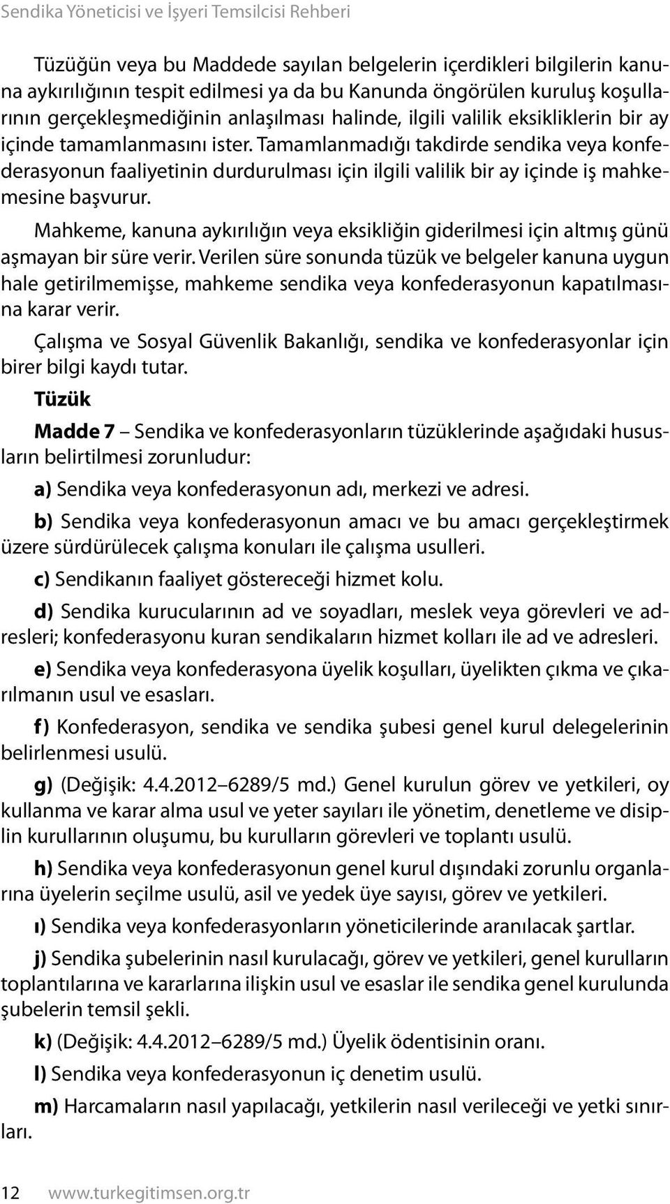 Mahkeme, kanuna aykırılığın veya eksikliğin giderilmesi için altmış günü aşmayan bir süre verir.