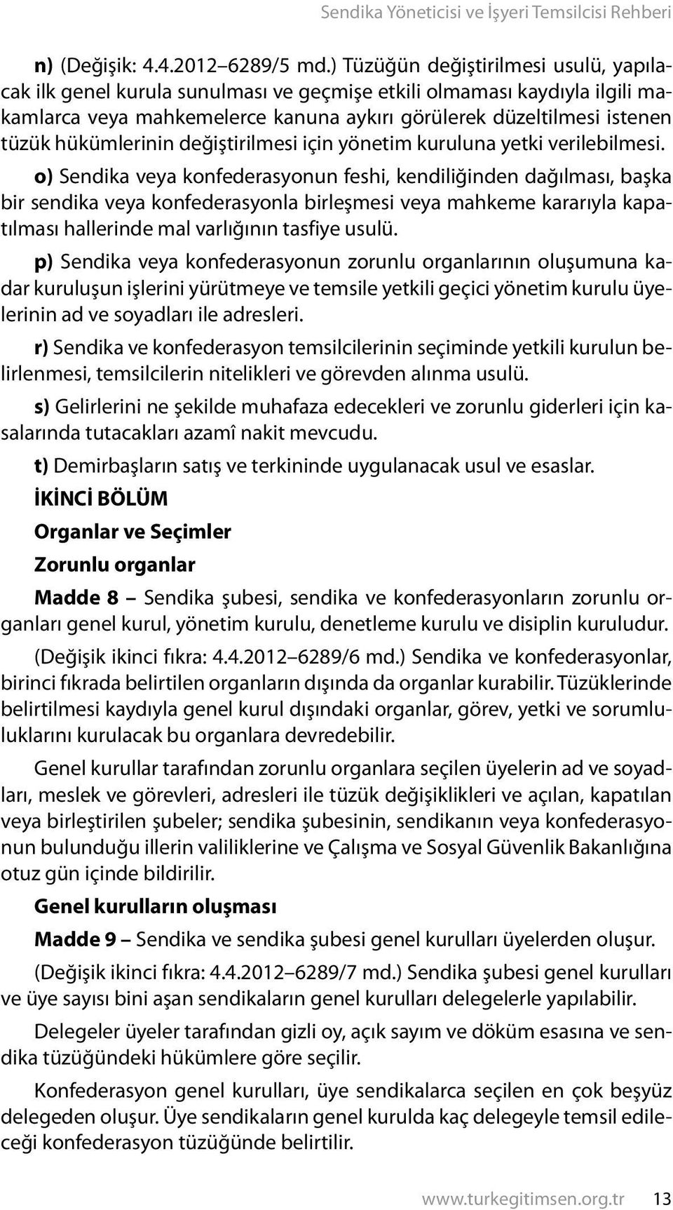 hükümlerinin değiştirilmesi için yönetim kuruluna yetki verilebilmesi.