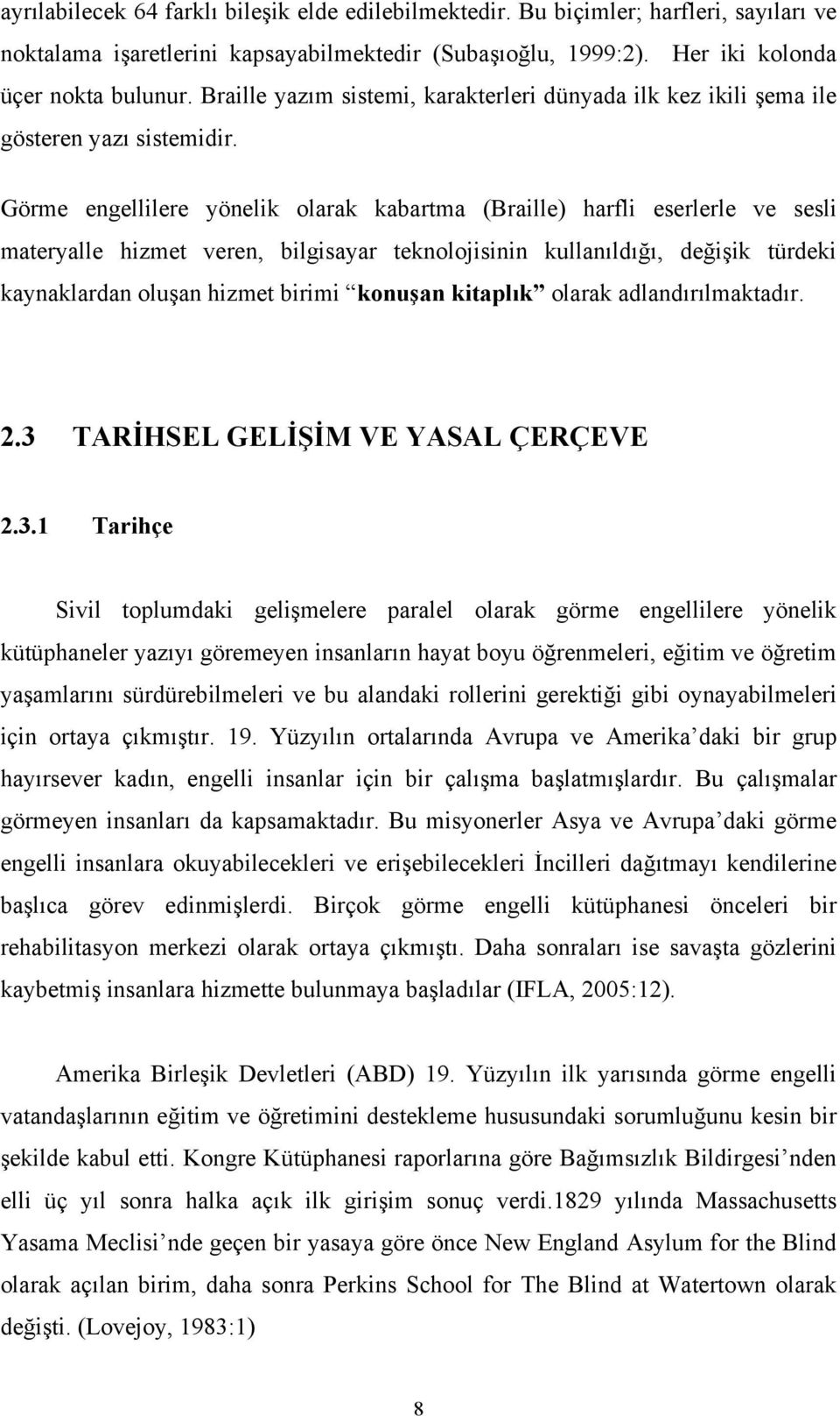 Görme engellilere yönelik olarak kabartma (Braille) harfli eserlerle ve sesli materyalle hizmet veren, bilgisayar teknolojisinin kullanıldığı, değişik türdeki kaynaklardan oluşan hizmet birimi