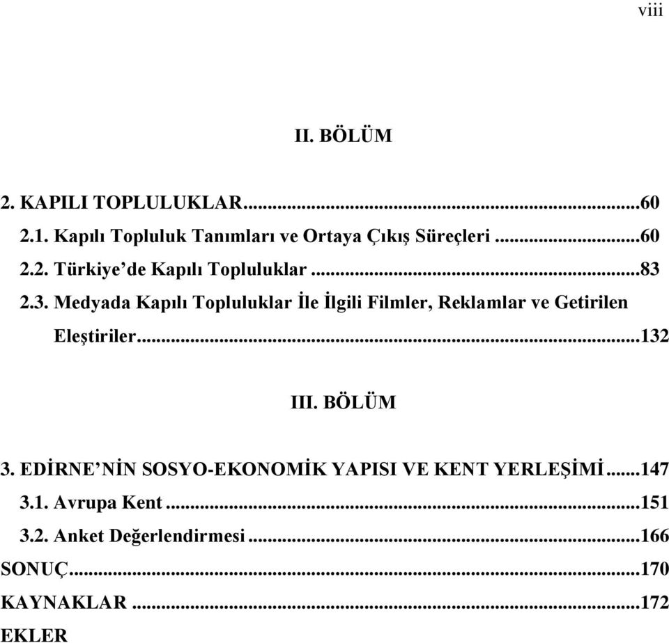 2.3. Medyada Kapılı Topluluklar Ġle Ġlgili Filmler, Reklamlar ve Getirilen EleĢtiriler... 132 III.